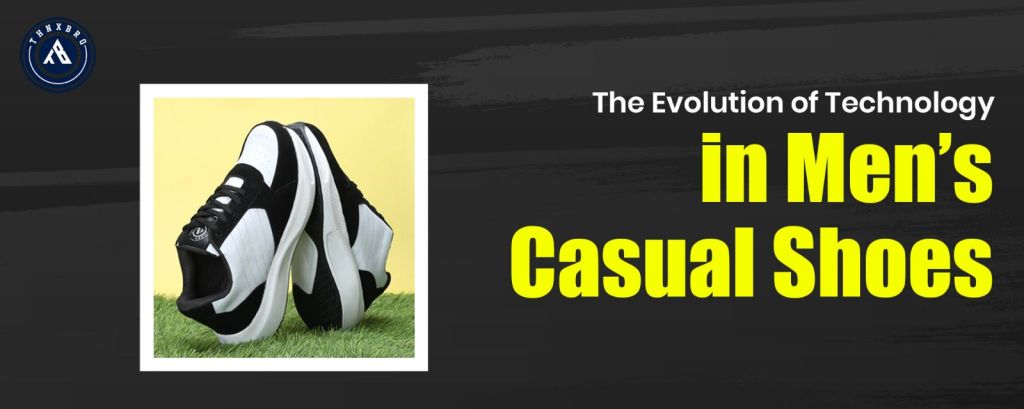 Know about the evolution of technology in mens casual shoes